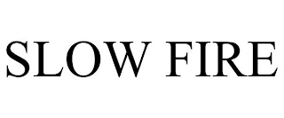 SLOW FIRE