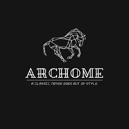 ARCHOME A CLASSIC NEVER GOES OUT OF STYLE