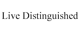 LIVE DISTINGUISHED