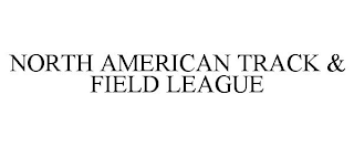 NORTH AMERICAN TRACK & FIELD LEAGUE