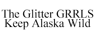 THE GLITTER GRRLS KEEP ALASKA WILD