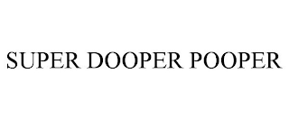 SUPER DOOPER POOPER