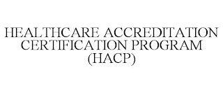 HEALTHCARE ACCREDITATION CERTIFICATION PROGRAM (HACP)