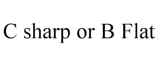 C SHARP OR B FLAT