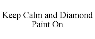 KEEP CALM AND DIAMOND PAINT ON