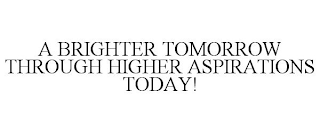 A BRIGHTER TOMORROW THROUGH HIGHER ASPIRATIONS TODAY!