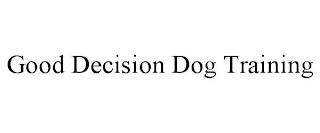 GOOD DECISION DOG TRAINING