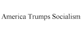 AMERICA TRUMPS SOCIALISM