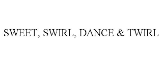 SWEET, SWIRL, DANCE & TWIRL