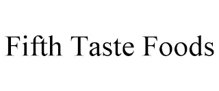 FIFTH TASTE FOODS