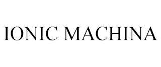 IONIC MACHINA