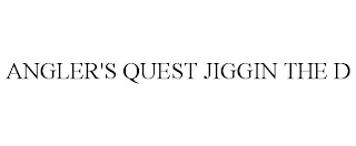 ANGLER'S QUEST JIGGIN THE D