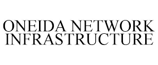 ONEIDA NETWORK INFRASTRUCTURE