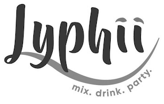 LYPHII MIX. DRINK. PARTY.