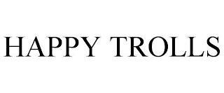 HAPPY TROLLS