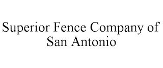 SUPERIOR FENCE COMPANY OF SAN ANTONIO