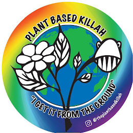 PLANT BASED KILLAH "I GET IT FROM THE GROUND" @THEPLANTBASEDKILLAH