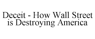 DECEIT - HOW WALL STREET IS DESTROYING AMERICA