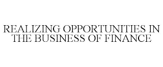 REALIZING OPPORTUNITIES IN THE BUSINESS OF FINANCE