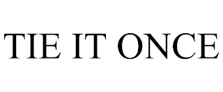 TIE IT ONCE