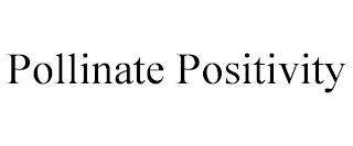 POLLINATE POSITIVITY