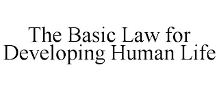 THE BASIC LAW FOR DEVELOPING HUMAN LIFE