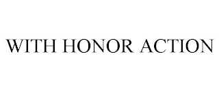 WITH HONOR ACTION