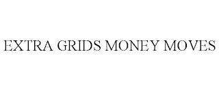 EXTRA GRIDS MONEY MOVES