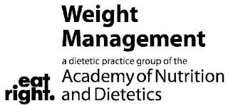 WEIGHT MANAGEMENT A DIETETIC PRACTICE GROUP OF THE ACADEMY OF NUTRITION AND DIETETICS EAT RIGHT.