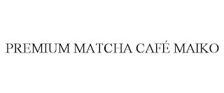 PREMIUM MATCHA CAFÉ MAIKO