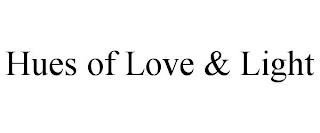 HUES OF LOVE & LIGHT