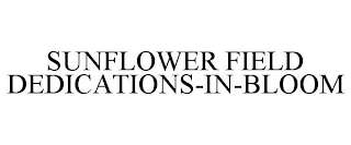 SUNFLOWER FIELD DEDICATIONS-IN-BLOOM