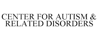 CENTER FOR AUTISM & RELATED DISORDERS