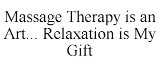 MASSAGE THERAPY IS AN ART... RELAXATION IS MY GIFT