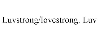 LUVSTRONG/LOVESTRONG. LUV