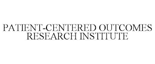 PATIENT-CENTERED OUTCOMES RESEARCH INSTITUTE