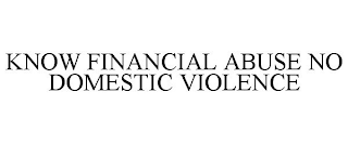 KNOW FINANCIAL ABUSE NO DOMESTIC VIOLENCE