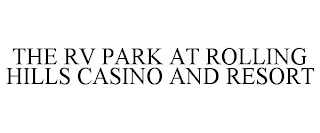 THE RV PARK AT ROLLING HILLS CASINO AND RESORT