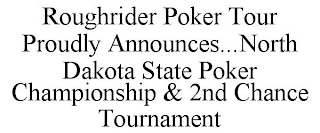 ROUGHRIDER POKER TOUR PROUDLY ANNOUNCES...NORTH DAKOTA STATE POKER CHAMPIONSHIP & 2ND CHANCE TOURNAMENT