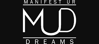 MANIFEST UR DREAMS, MUD