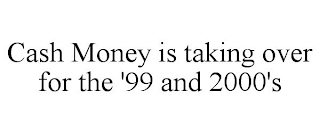 CASH MONEY IS TAKING OVER FOR THE '99 AND 2000'S