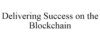 DELIVERING SUCCESS ON THE BLOCKCHAIN