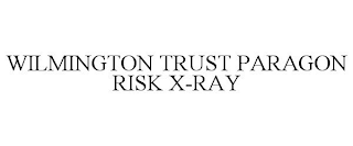 WILMINGTON TRUST PARAGON RISK X-RAY