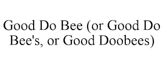 GOOD DO BEE (OR GOOD DO BEE'S, OR GOOD DOOBEES)