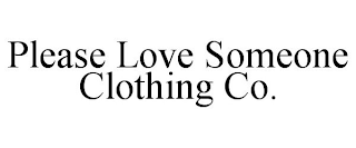 PLEASE LOVE SOMEONE CLOTHING CO.