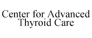CENTER FOR ADVANCED THYROID CARE