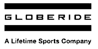 GLOBERIDE A LIFETIME SPORTS COMPANY