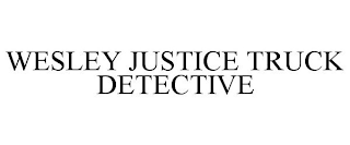 WESLEY JUSTICE TRUCK DETECTIVE