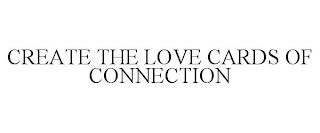 CREATE THE LOVE CARDS OF CONNECTION