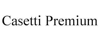 CASETTI PREMIUM